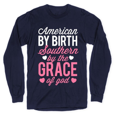 American By Birth, Southern By the Grace of God Longsleeve Tee
